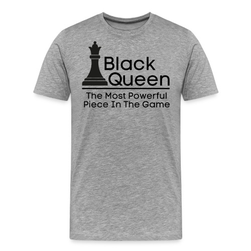 Black Queen The Most Powerful Piece In The Game - Men's Premium T-Shirt