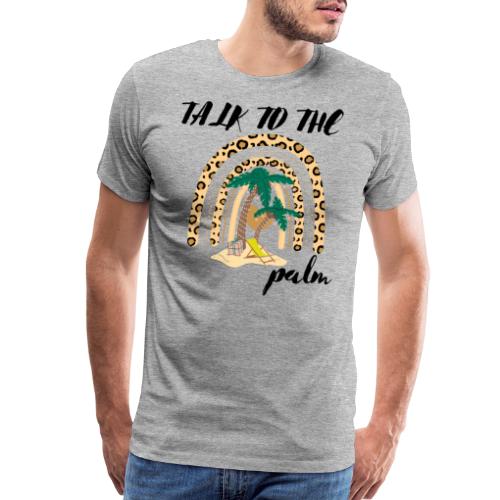 Talk To The Palm Trees Rainbow Leopard Tropical - Men's Premium T-Shirt