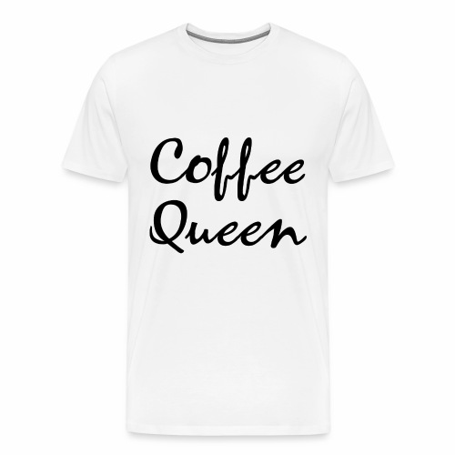 Coffee Queen Gift Ideas - Men's Premium T-Shirt
