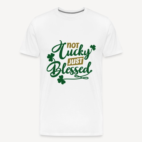 Not LuckyJust Blessed - Men's Premium T-Shirt