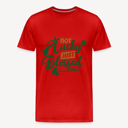 Not LuckyJust Blessed - Men's Premium T-Shirt