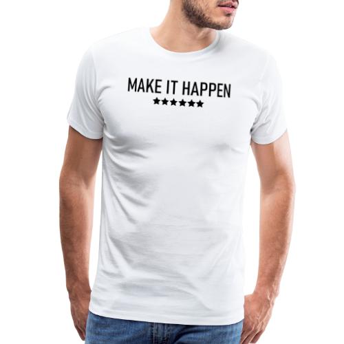 Make It Happen - Men's Premium T-Shirt