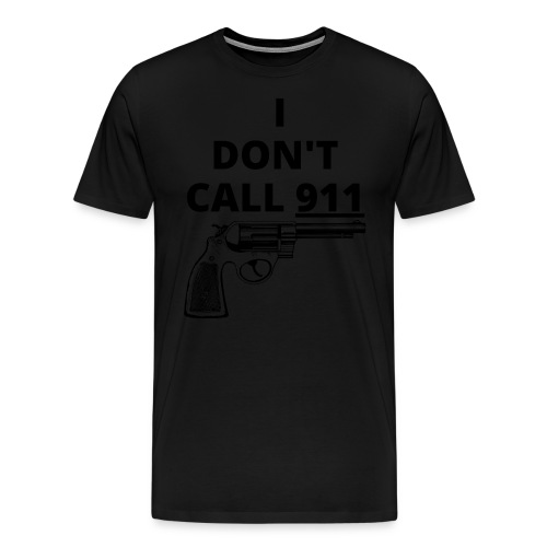 I Don't Call 911, Revolver Gun - Men's Premium T-Shirt