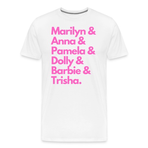 Marilyn & Anna & Pamela & Dolly & Barbie & Trisha - Men's Premium T-Shirt