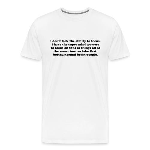 ADHD super mind powers quote. Funny ADD humor - Men's Premium T-Shirt