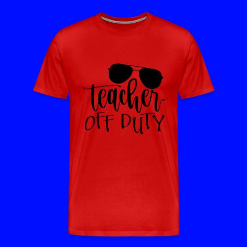 Teacher Off Duty Funny Teacher T-Shirt - Men's Premium T-Shirt