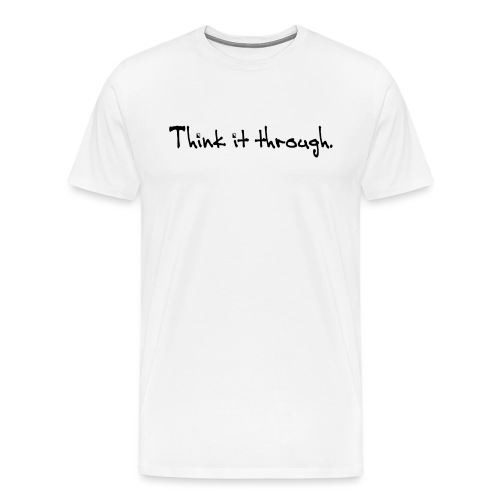 Think It Through - Men's Premium T-Shirt