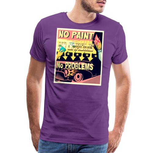 NO PAINT, NO CHROME, NO PROBLEMS - Men's Premium T-Shirt