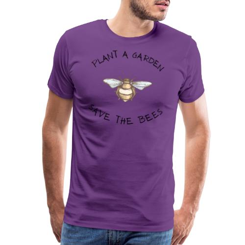 PLANT A GARDEN SAVE THE BEES - Men's Premium T-Shirt