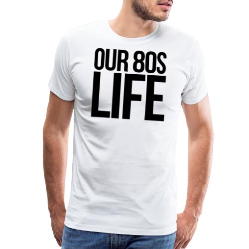Choose Our 80s Life - Men's Premium T-Shirt