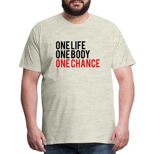 One Life One Body One Chance - Men's Premium T-Shirt
