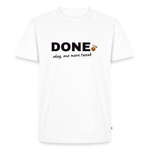 Done. Okay, One More Tweak - Producer Humor Men's Premium T-Shirt