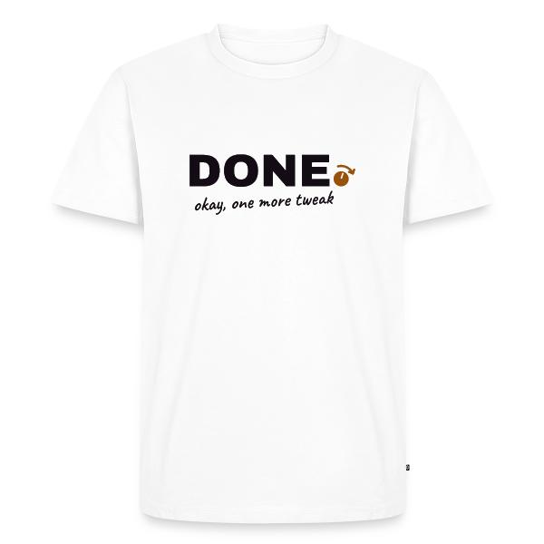 Done. Okay, One More Tweak - Producer Humor Men's Premium T-Shirt