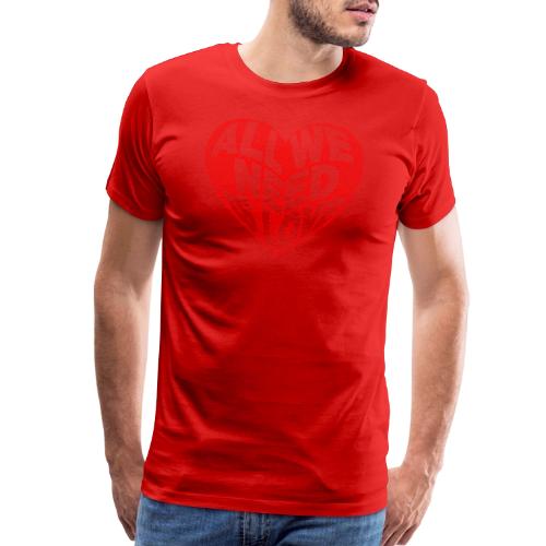 All We Need is Love in Heart - Men's Premium T-Shirt