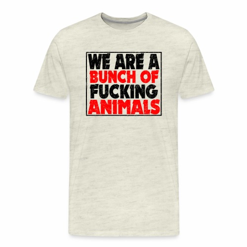 Cooler We Are A Bunch Of Fucking Animals Saying - Men's Premium T-Shirt