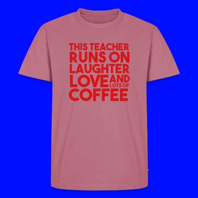 This Teacher Runs on Laughter Love and Coffee