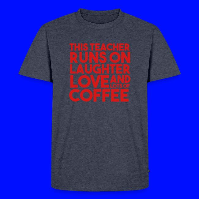 This Teacher Runs on Laughter Love and Coffee