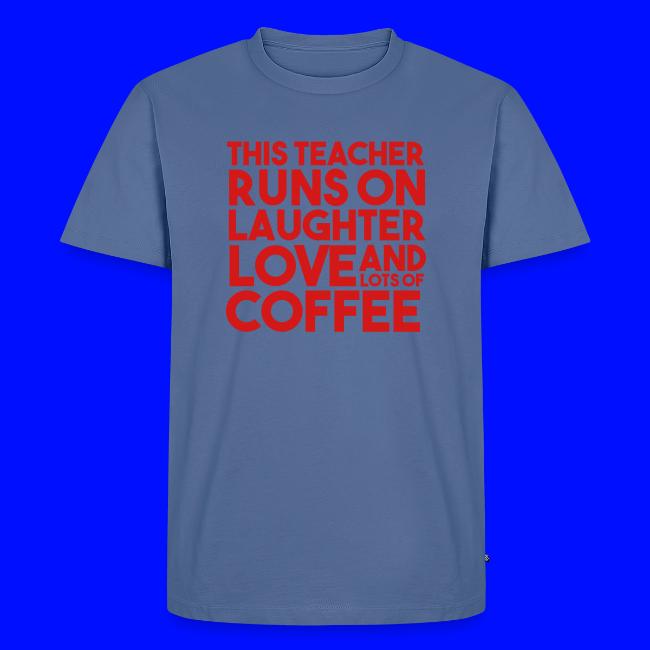 This Teacher Runs on Laughter Love and Coffee