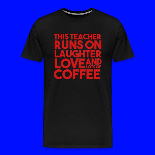 This Teacher Runs on Laughter Love and Coffee