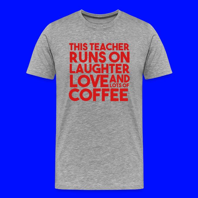 This Teacher Runs on Laughter Love and Coffee
