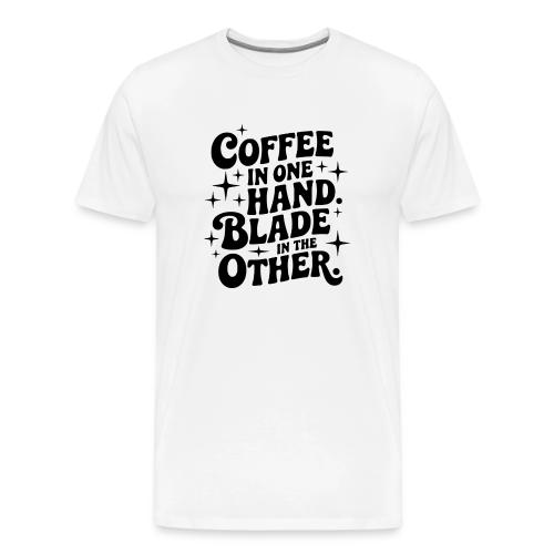 Coffee in One Hand Blade in the Other EDC Knife - Men's Premium T-Shirt