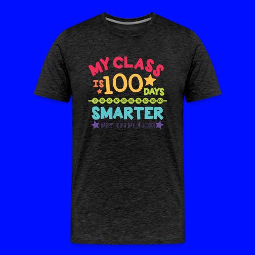 My Class is 100 Days Smarter Happy 100th Day - Men's Premium T-Shirt