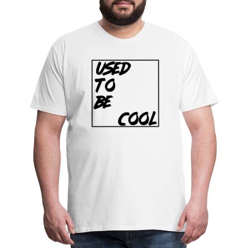 UsedtoBEcool - Men's Premium T-Shirt