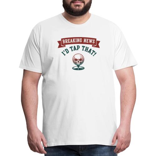Golf Skull Tee: Breaking News I'd Tap That Humor - Men's Premium T-Shirt