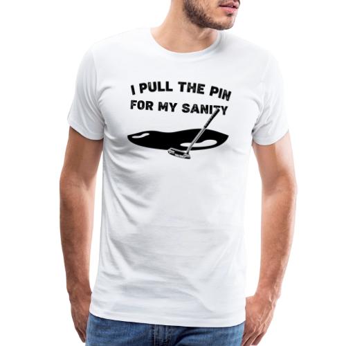 I Pull The Pin For My Sanity - Golf Gag Gift Tee - Men's Premium T-Shirt