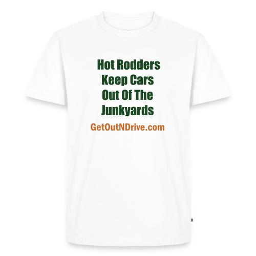 Hot Rodders Keep Cars Out Of The Junkyards - Men's Premium T-Shirt