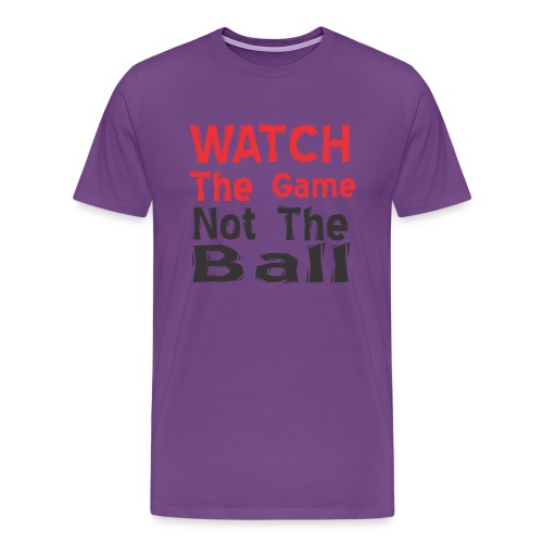 watch the game not the ball - Men's Premium T-Shirt
