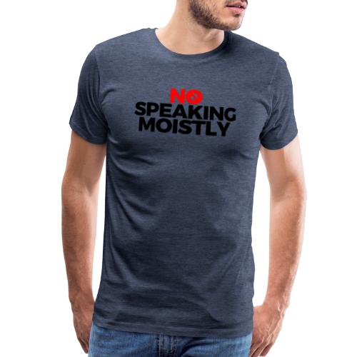 No Speaking Moistly (Text Only) - Men's Premium T-Shirt