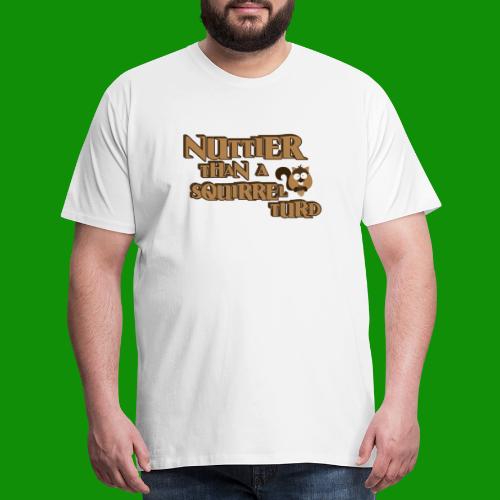 Nuttier Than A Squirrel Turd - Men's Premium T-Shirt