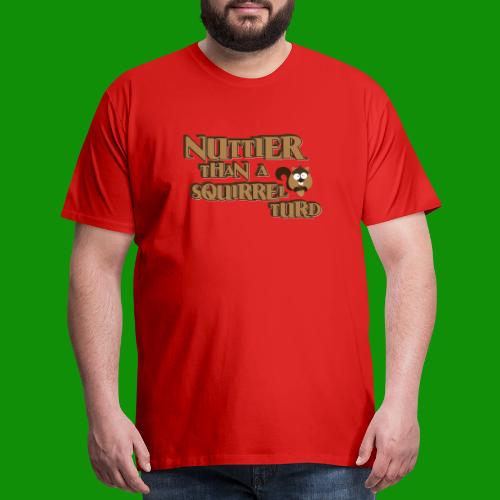 Nuttier Than A Squirrel Turd - Men's Premium T-Shirt