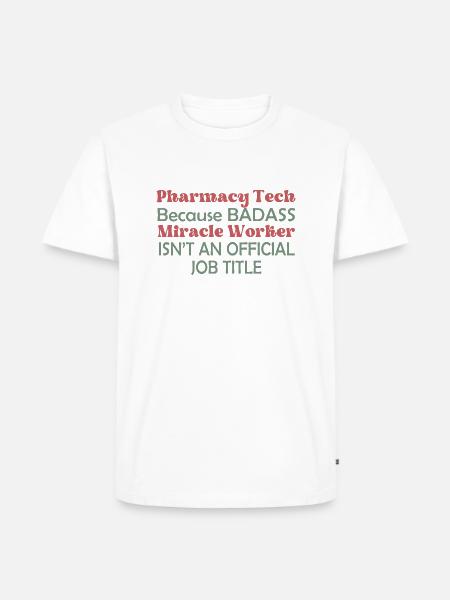 Pharmacy Tech Because Badass - Men's Premium T-Shirt - white