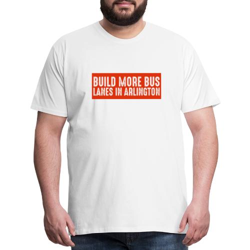 Build More Bus Lanes in Arlington - Men's Premium T-Shirt