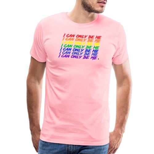I Can Only Be Me (Pride) - Men's Premium T-Shirt