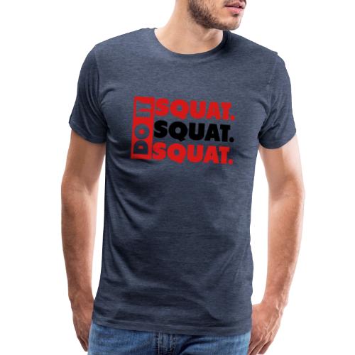 Do It. Squat.Squat.Squat - Men's Premium T-Shirt