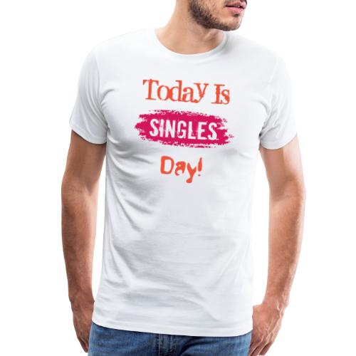 Today Is Singles day | Single Day T-shirt - Men's Premium T-Shirt