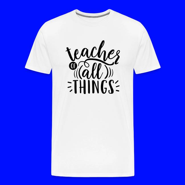 Teacher of All Things Teacher T-Shirts