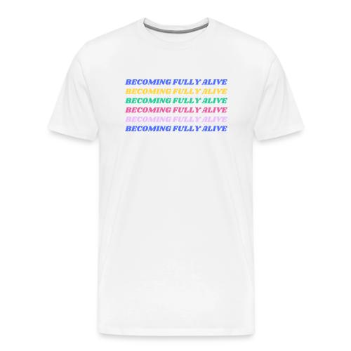 Becoming Fully Alive Multi Color - Men's Premium T-Shirt