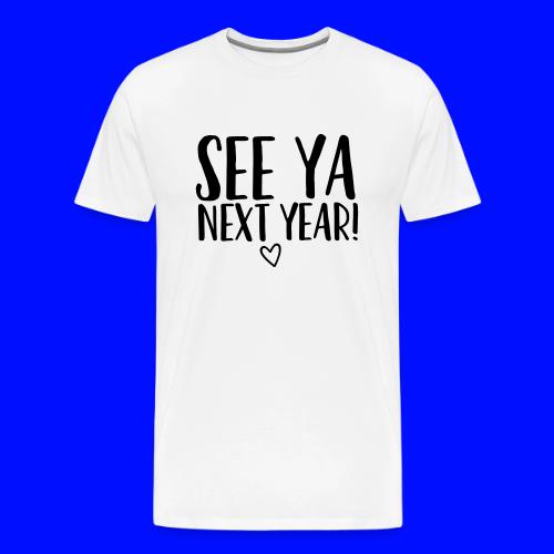 See Ya Next Year Teacher T-Shirt for Last Day - Men's Premium T-Shirt