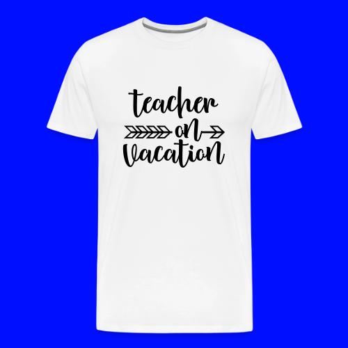 Teacher On Vacation Teacher T-Shirts - Men's Premium T-Shirt