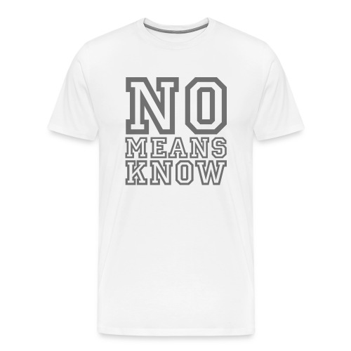 nomeansknow - Men's Premium T-Shirt