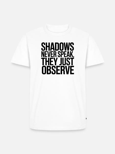 Shadows Never Speak They Observe - Men's Premium T-Shirt - white