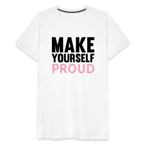 Make Yourself Proud - Men's Premium T-Shirt