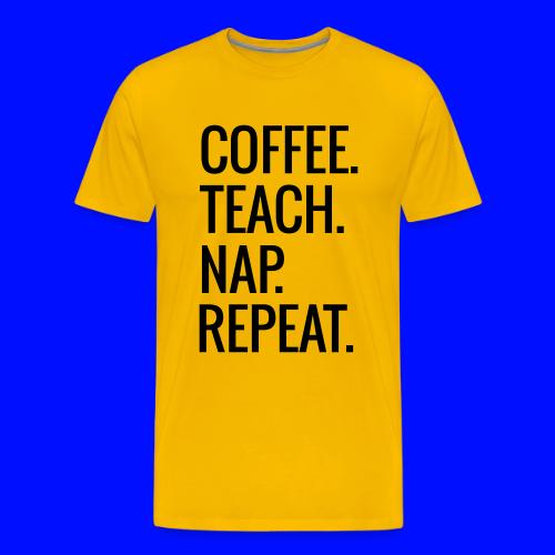 Coffee Teach Nap Repeat Teacher T-Shirts - Men's Premium T-Shirt