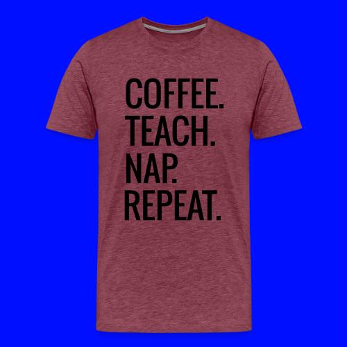 Coffee Teach Nap Repeat Teacher T-Shirts - Men's Premium T-Shirt