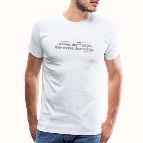 Lawyers don't retire, they recuse themselves. - Men's Premium T-Shirt