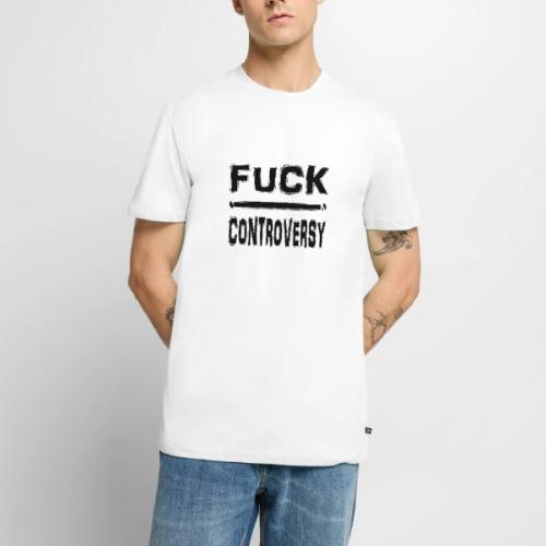Fuck Controversy Word Art - Men's Premium T-Shirt